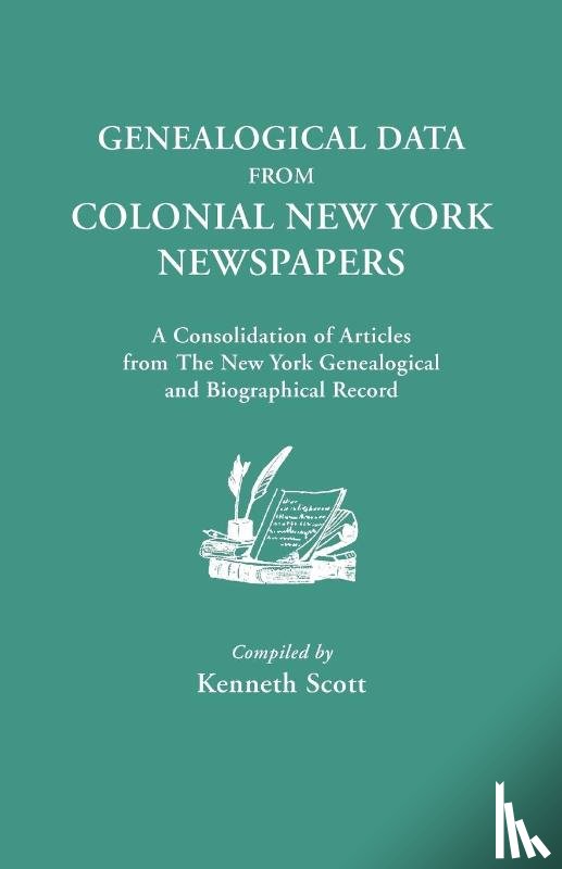 Scott, Kenneth - Genealogical Data from Colonial New York Newspapers. A Consolidation of Articles from The New York Genealogical and Biographical Record