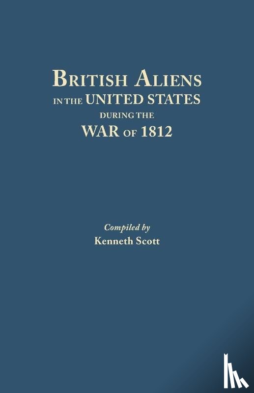 Scott, Kenneth (Wagner College), Fisher, Charles Adam - British Aliens in the United States During the War of 1812