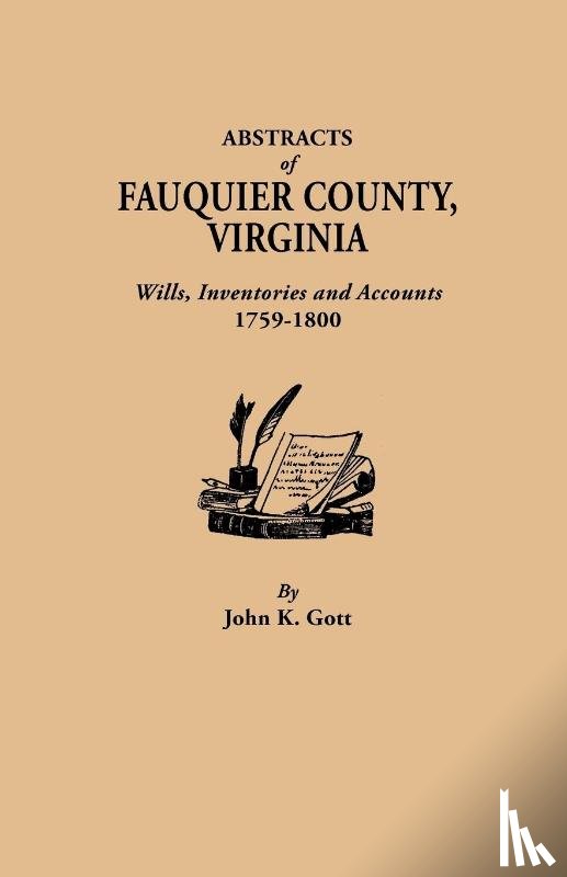 Gott, John K. - Abstracts of Fauquier County, Virginia. Wills, Inventories and Accounts, 1759-1800