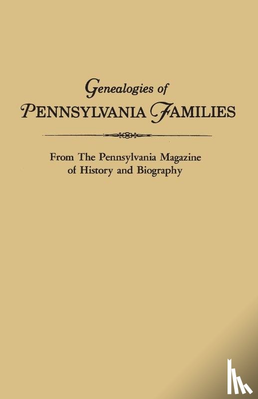 Pennsylvania - Genealogies of Pennsylvania Families. From The Pennsylvania Magazine of History and Biography