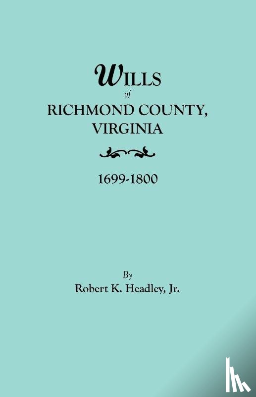Headley Jr. - Wills of Richmond County, Virginia, 1699-1800