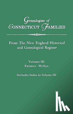 Connecticut - Genealogies of Connecticut Families. From The New England Historical and Genealogical Register. Volume III