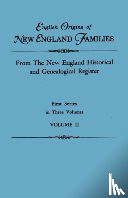 New England - English Origins of New England Families. From The New England Historical and Genealogical Register. First Series, in Three Volumes. Volume II