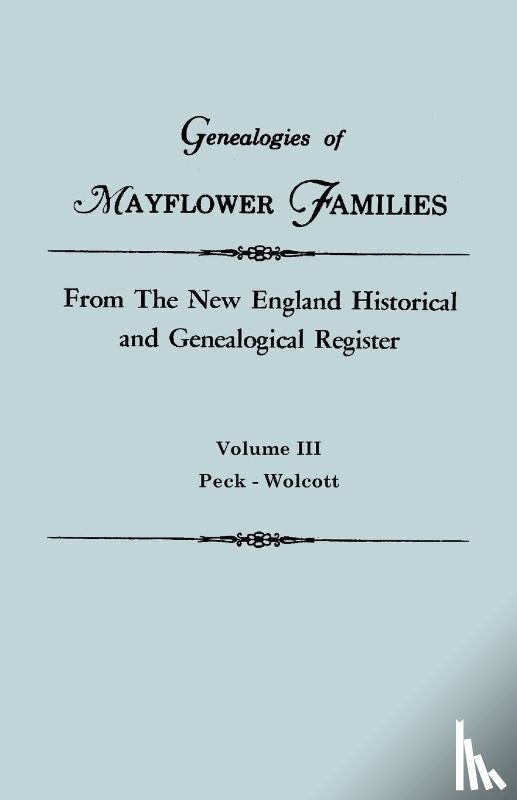 New England - Genealogies of Mayflower Families from The New England Historical and Genealogical Regisster. In Three Volumes. Volume III