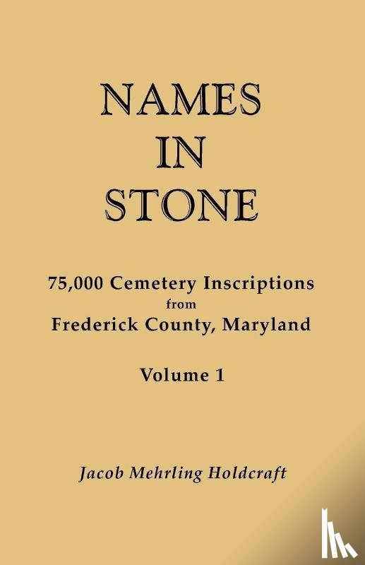 Holdcraft, Jacob Mehrling - Names in Stone. 75,000 Cemetery Inscriptions from Frederick County, Maryland. Volume 1