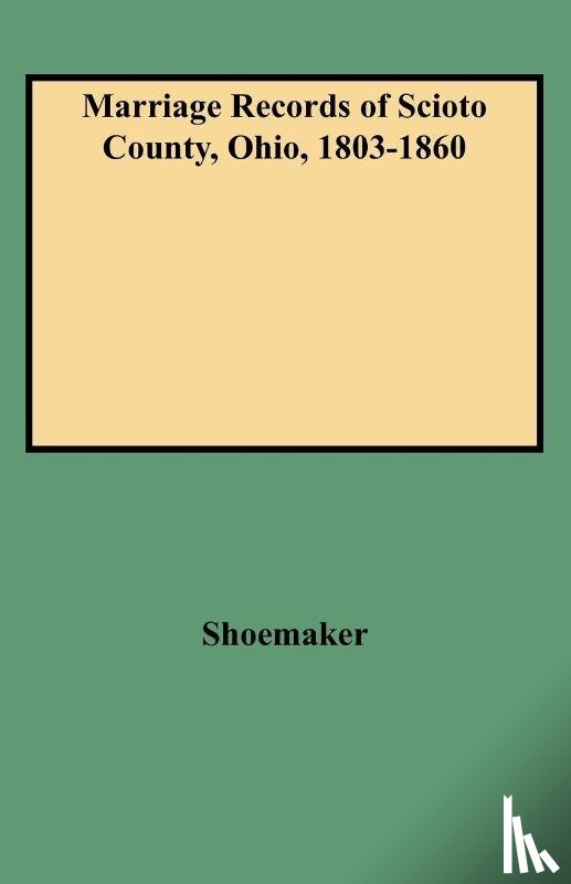 Shoemaker - Marriage Records of Scioto County, Ohio, 1803-1860