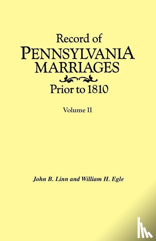 Linn, John B., Egle, William H. - Record of Pennsylvania Marriages Prior to 1810. In Two Volumes. Volume II
