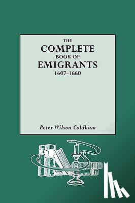 Coldham, Peter Wilson - The Complete Book of Emigrants