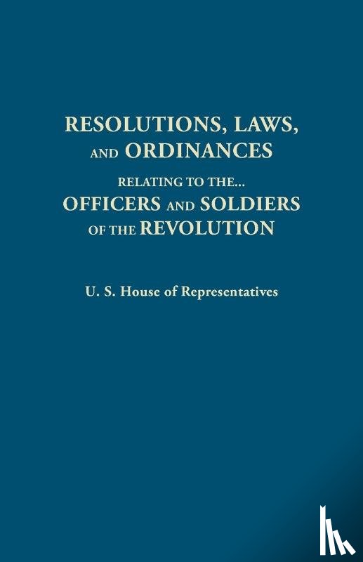 United States, House of Representatives - Resolutions, Laws, and Ordinances, Relating to the pay, half pay, commutation of half pay, bounty lands, and other promises made by Congress to the officers and soldiers of the Revolution, to the settlement of the accounts between the U.S. and the s