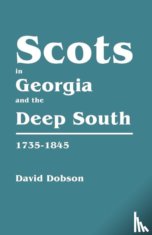 Dobson, David - Scots in Georgia and the Deep South, 1735-1845
