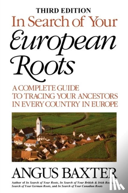 Baxter, Angus - In Search of Your European Roots. A Complete Guide to Tracing Your Ancestors in Every Country in Europe. Third Edition