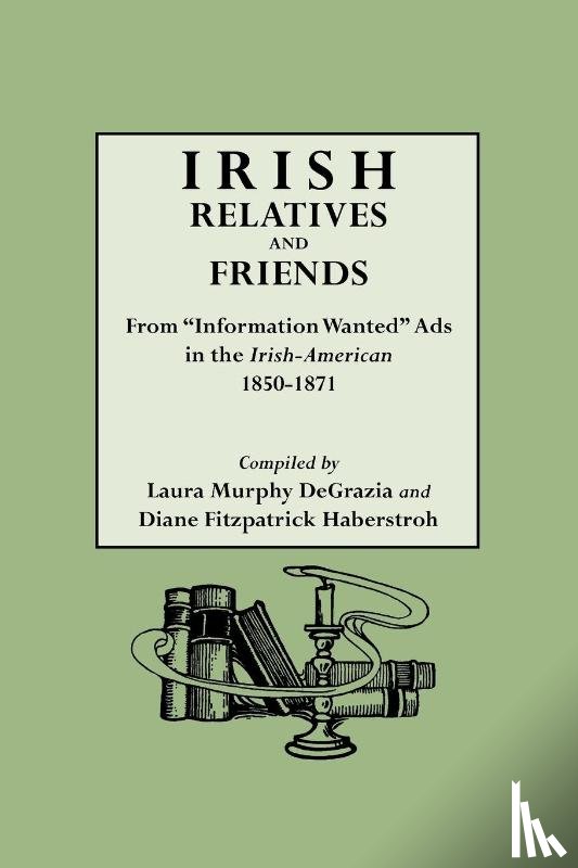 DeGrazia, Laura Murphy, Haberstroh, Diane Fitzpatrick - Irish Relatives and Friends. From "Information Wanted" Ads in the "Irish-American" 1850-1871