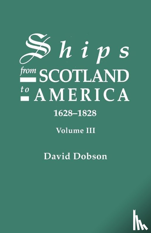 Dobson, David - Ships from Scotland to America, 1628-1828. Volume III