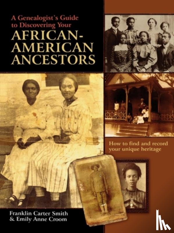 Smith, Franklin Carter, Croom, Emily Anne - A Genealogist's Guide to Discovering Your African-American Ancestors. How to Find and Record Your Unique Heritage