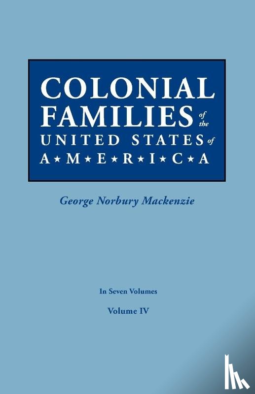  - Colonial Families of the United States of America. In Seven Volumes. Volume IV