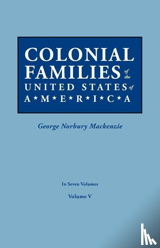  - Colonial Families of the United States of America. in Seven Volumes. Volume V