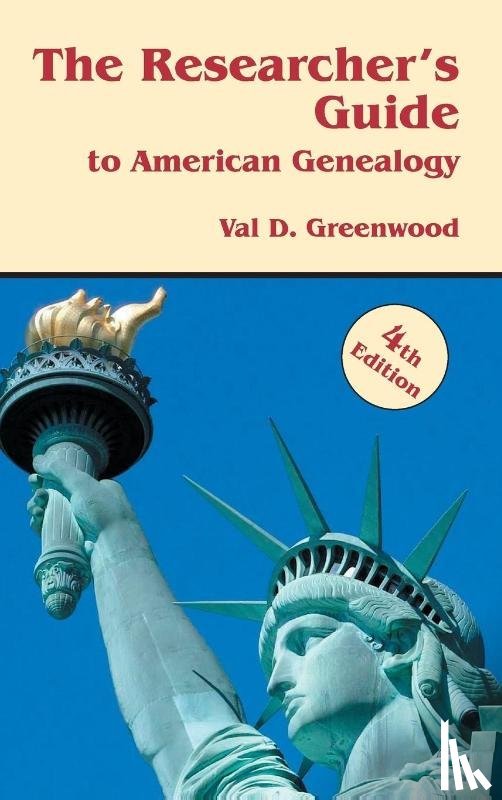 Greenwood, Val D - Researcher's Guide to American Genealogy. 4th Edition