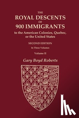 Roberts, Gary Boyd - The Royal Descents of 900 Immigrants to the American Colonies, Quebec, or the United States Who Were Themselves Notable or Left Descendants Notable in