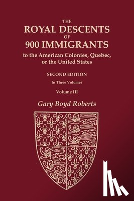 Roberts, Gary Boyd - The Royal Descents of 900 Immigrants to the American Colonies, Quebec, or the United States Who Were Themselves Notable or Left Descendants Notable in