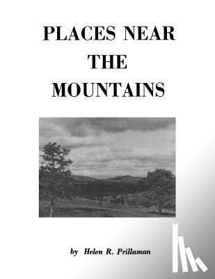 Prillaman, Helen R. - Places Near the Mountains, from the Community of Amsterdam, Virginia, Up the Road to Catawba, on the Waters of the Catawba and Timber Creeks, Along the Carolina Road as it Approached Big Lick and Other Areas, Primarily North Roanoke