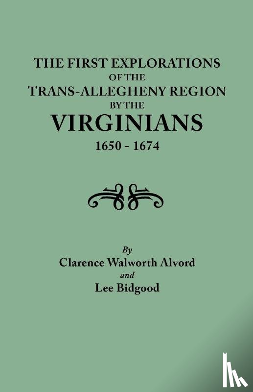 Alvord, Clarence Walworth, Bidgood, Lee - First Explorations of the Trans-Allegheny Region by the Virginians, 1650-1674