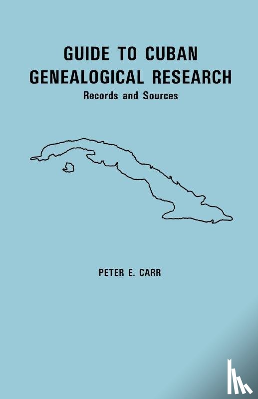 Carr, Peter E - Guide to Cuban Genealogical Research
