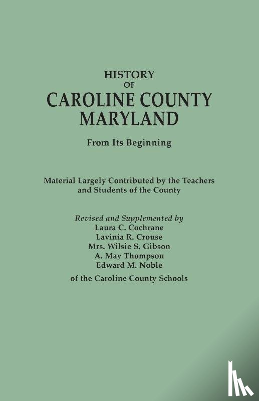 Cochrane, Laura C. - History of Caroline County, Maryland, from Its Beginning. Material Largely Contributed by the Teachers and Children of the County