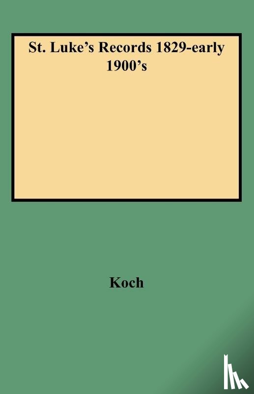 Koch - St. Luke's Records 1829-early 1900's