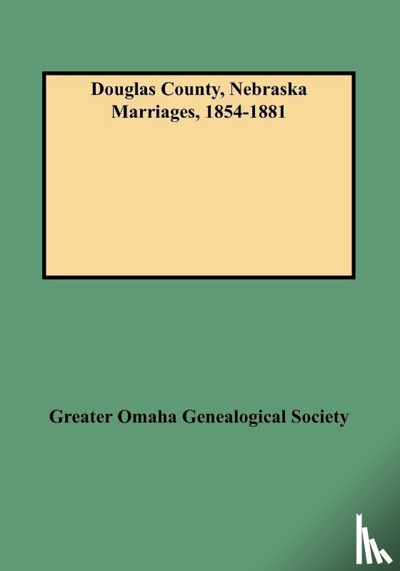 Greater Omaha Genealogical Society - Douglas County, Nebraska Marriages, 1854-1881