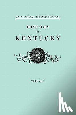 Collins, Lewis, Collins, Richard H - History of Kentucky. Collins' Historical Sketches of Kentucky. in Two Volumes. Volume I