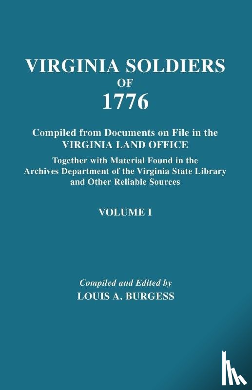 Burgess, Louis A. - Virginia Soldiers of 1776. Compiled from Documents on File in the Virginia Land Office. In Three Volumes. Volume I