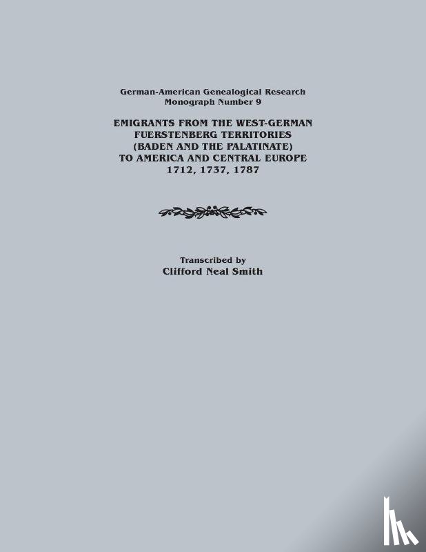 Smith, Clifford Neal - Emigrants from the West-German Fuerstenberg Territories (Baden and the Palatinate) to America and Central Europe, 1712, 1737, 1787. German-American GE