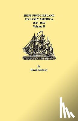 Dobson - Ships from Ireland to Early America, 1623-1850. Volume II