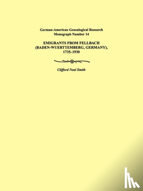 Smith, Clifford Neal - Emigrants from Fellbach (Baden-Wuerttemberg, Germany), 1735-1930. German-American Genealogical Research Monograph Number 14