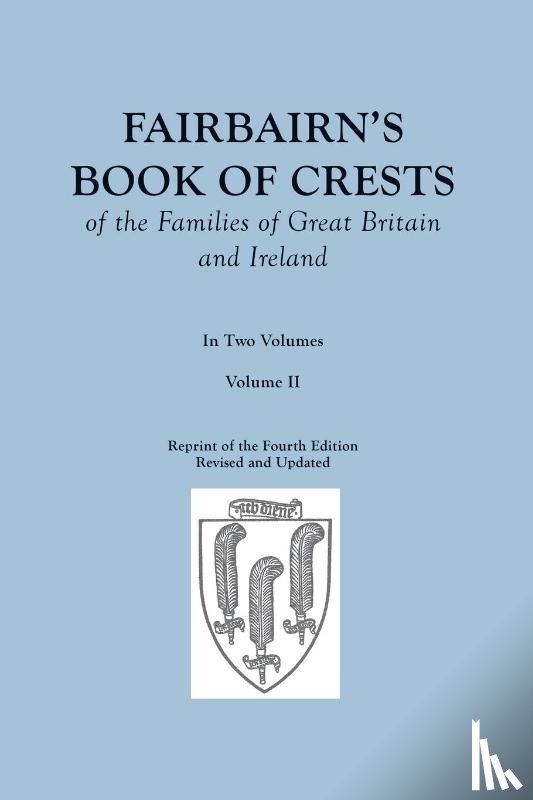 Fairbairn, James - Fairbairn's Book of Crests of the Families of Great Britain and Ireland. Fourth Edition Revised and Enlarged. In Two Volumes. Volume II