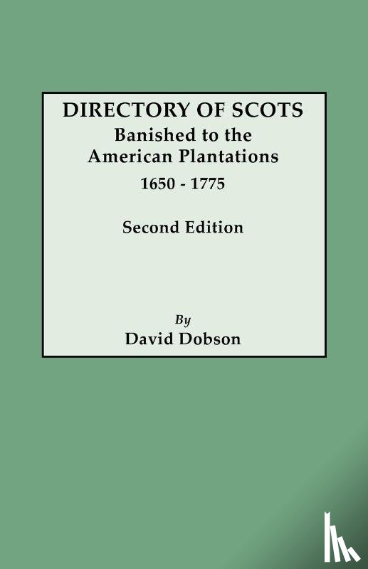 Dobson, David - Directory of Scots Banished to the American Plantations, 1650-1775. Second Edition