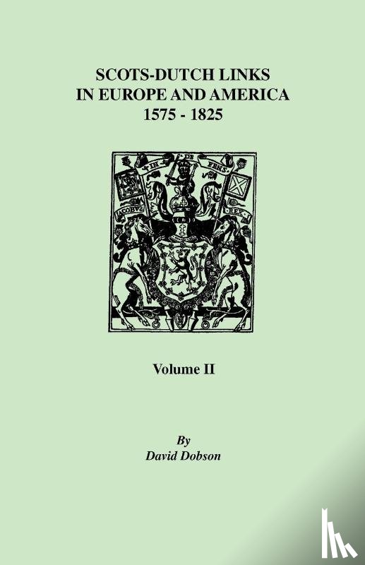 Dobson, David - Scots-Dutch Links, 1575-1825. Volume II