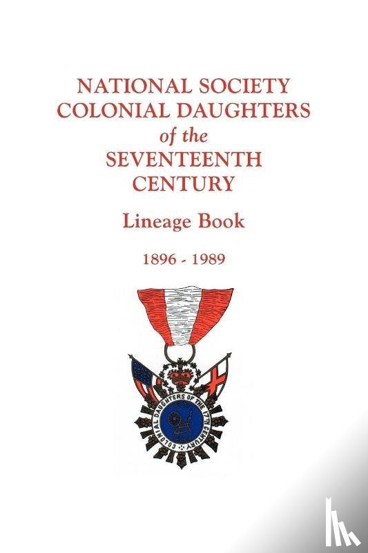 NS Colonial Daughters, 17th Century - National Society Colonial Daughters of the Seventeenth Century. Lineage Book, 1896-1989