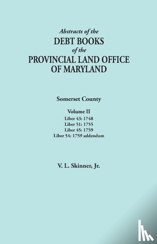Skinner, Vernon L - Abstracts of the Debt Books of the Provincial Land Office of Maryland. Somerset County, Volume II