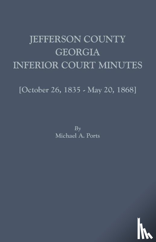 Ports, Michael A. - Jefferson County, Georgia, Inferior Court Minutes [Volume VII] October 26, 1835-May 20, 1868