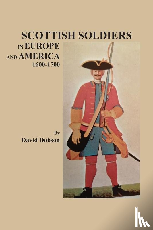 David, Dobson - Scottish Soldiers in Europe and America, 1600-1700