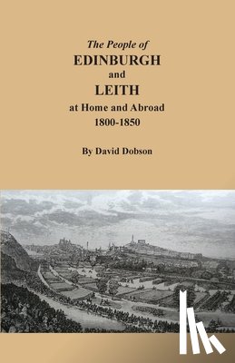 Dobson, David - The People of Edinburgh and Leith at Home and Abroad, 1800-1850