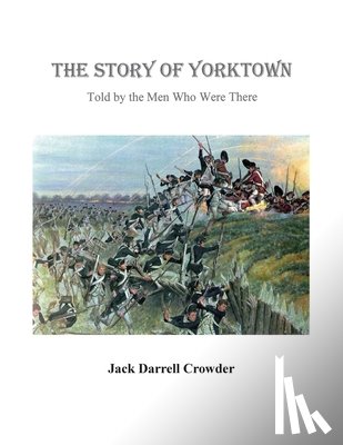 Crowder, Darrell - The Story of Yorktown: Told By the Men Who Were There