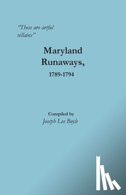 Boyle, Joseph - "These are artful villains" Maryland Runaways, 1789-1794: Maryland Runaways, 1789-1794