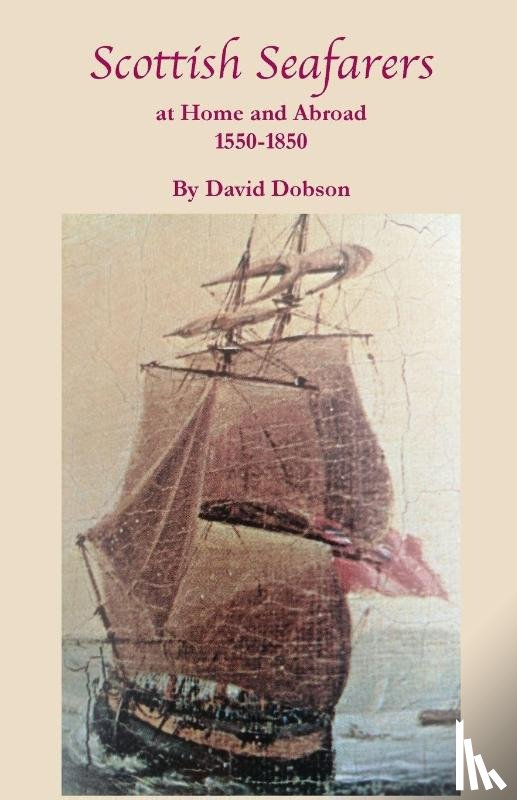 Dobson, David - Scottish Seafarers at Home and Abroad, 1550-1850