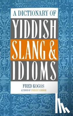 Kogos, Fred - A Dictionary of Yiddish Slang & Idioms