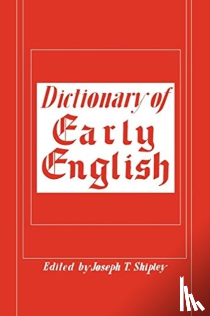 Shipley, Joseph T - Dictionary of Early English