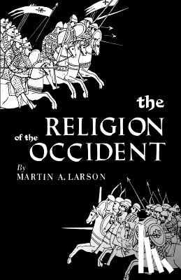 Larson, Martin A - The Religion of the Occident