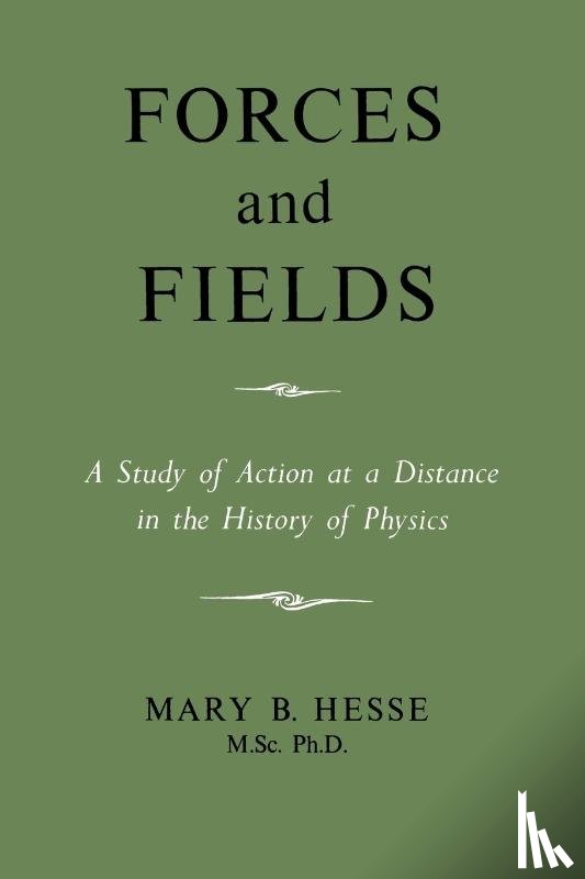 Hesse, M Sc Ph D Mary B - Forces and Fields
