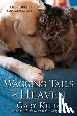Kurz, Gary - Wagging Tails in Heaven: The Gift of Our Pets' Everlasting Love